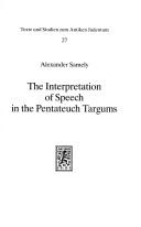 Cover of: The interpretation of speech in the Pentateuch targums: a study of method and presentation in targumic exegesis