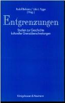 Cover of: Entgrenzungen: Studien zur Geschichte kultureller Grenzüberschreitungen : Festgabe des Romanischen Seminars der Ruhr-Universität Bochum für Karl Maurer zur Emeritierung im Juli 1991