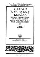 Cover of: Z badań nad dawną książką: studia ofiarowane profesor Alodii Kaweckiej-Gryczowej w 85-lecie urodzin