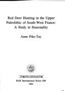 Cover of: Red deer hunting in the Upper Paleolithic of south-west France by Anne Pike-Tay