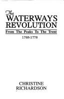 Cover of: The waterways revolution from the peaks to the Trent: 1768-1778