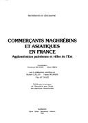 Cover of: Commerçants maghrébins et asiatiques en France: agglomération parisienne et villes de l'Est