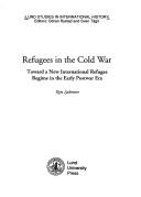 Cover of: Refugees in the Cold War: towards a new international refugee regime in the early postwar era