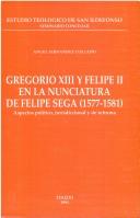 Gregorio XIII y Felipe II en la Nunciatura de Felipe Sega (1577-1581) by Angel Fernandez Collado