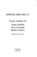 Cover of: Epistolario del 27: cartas inéditas de Jorge Guillén, Luis Cernuda, Emilio Prados