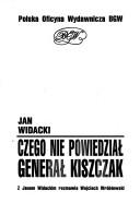 Cover of: Czego nie powiedział generał Kiszczak: z Janem Widackim rozmawia Wojciech Wróblewski