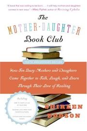 Cover of: The Mother-Daughter Book Club Rev Ed.: How Ten Busy Mothers and Daughters Came Together to Talk, Laugh, and Learn Through Their Love of Reading