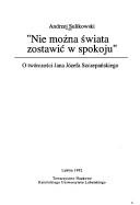 Cover of: "Nie można świata zostawić w spokoju": o twórczości Jana Józefa Szczepańskiego