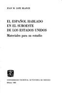Cover of: El español hablado en el suroeste de los Estados Unidos by Juan M. Lope Blanch