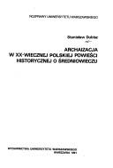 Cover of: Archaizacja w XX-wiecznej polskiej powieści historycznej o średniowieczu by Stanisław Dubisz