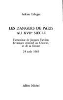 Cover of: Les dangers de Paris au XVIIe siècle: l'assassinat de Jacques Tardieu, lieutenant criminel au Châtelet et de sa femme, 24 août 1665