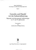 Cover of: Gewerbe und Handel vor der Industrialisierung: regionale und überregionale Verflechtungen im 17. und 18. Jahrhundert