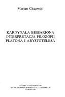 Kardynała Bessariona interpretacja filozofii Platona i Arystotelesa by Marian Ciszewski