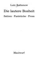Cover of: Die lautere Bosheit: Satiren, Faststücke, Prosa