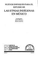 Cover of: Nuevos enfoques para el estudio de las etnias indígenas en México by coordinadores, Arturo Argueta, Arturo Warman.