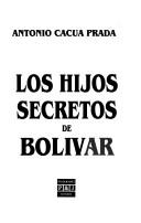 Cover of: Los hijos secretos de Bolívar