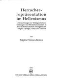Cover of: Herrscherrepräsentation im Hellenismus: Untersuchungen zu Weihgeschenken, Stiftungen und Ehrenmonumenten in den mutterländischen Heiligtümern Delphi, Olympia, Delos und Dodona