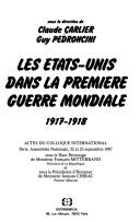 Cover of: Les Etats-Unis dans la première Guerre Mondiale, 1917-1918: actes du colloque international, Paris, Assemblée nationale, 22 et 23 septembre 1987
