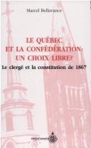 Le Québec et la Confédération : un choix libre ? by Marcel Bellavance
