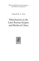 Manichaeism in the later Roman Empire and medieval China by Samuel N. C. Lieu