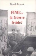 Cover of: Finie-- la Guerre froide? by Gérard Bergeron, Gérard Bergeron