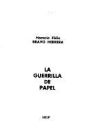 La guerrilla de papel by Horacio Félix Bravo Herrera