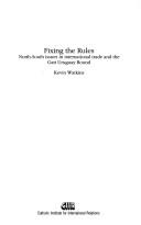 Cover of: Fixing the rules: North-South issues in international trade and the Gatt Uruguay Round