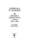 Cover of: Pierwsza w Europie 200 rocznica Konstytucji 3 maja 1791-1991: praca zbiorowa