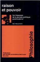 Cover of: Raison et pouvoir: les impasses de la pensée politique postmoderne