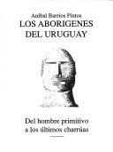 Cover of: Los aborígenes del Uruguay by Aníbal Barrios Pintos