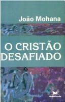 Cover of: O cristão desafiado by João Mohana