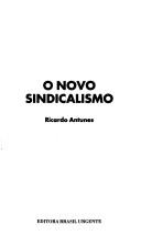 Cover of: O novo sindicalismo by Ricardo Antunes