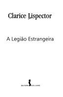 Cover of: A Legião Estrangeira by Clarice Lispector