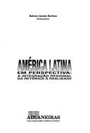 Cover of: América Latina em perspectiva: a integração regional da retórica à realidade