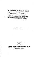 Cover of: Kinship, affinity, and domestic group: a study among the Mishing of the Brahmaputra Valley