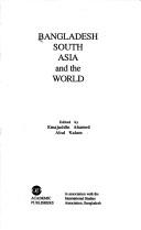 Cover of: Bangladesh, South Asia, and the world by edited by Emajuddin Ahamed, Abul Kalam.