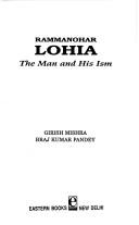 Cover of: Rammanohar Lohia, the man and his ism by Girish Mishra