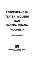 Perkembangan teater modern dan sastra drama Indonesia by Yakob Sumarjo