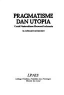 Cover of: Pragmatisme dan utopia by Rahardjo, M. Dawam