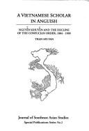 Cover of: A Vietnamese scholar in anguish: Nguyen Khuyen and the decline of the Confucian order, 1884-1909