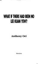 Cover of: What if there had been no Lee Kuan Yew?