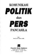 Komunikasi politik dan pers Pancasila by Anwar Arifin