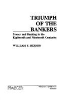 Cover of: Triumph of the bankers: money and banking in the eighteenth and nineteenth centuries
