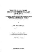 Cover of: Planning suburban service centres in Harare, Zimbabwe: a study of structure, use patterns, and needs with special reference to retailing in high-density residential areas