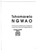Cover of: Tshomarelo Ngwao: the museums of Botswana celebrate twenty-five years of independence : a compilation of articles from the Kgosi Sechele I Museum, Khama III Memorial Museum, National Museum, Monuments and Art Gallery, Phuthadikobo Museum, and Supa-Ngwao Museum Centre