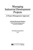 Managing industrial development projects by Adedeji Bodunde Badiru