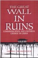 Cover of: The great wall in ruins: communication and cultural change in China