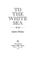 Cover of: To the White Sea