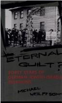 Cover of: Eternal guilt?: forty years of German-Jewish-Israeli relations