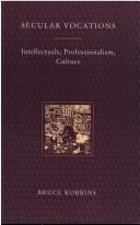 Cover of: Secular vocations: intellectuals, professionalism, culture